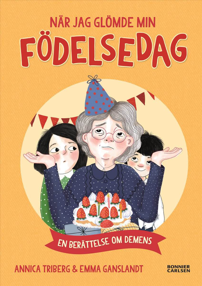 Annica Triberg : När jag glömde min födelsedag - en berättelse om demens