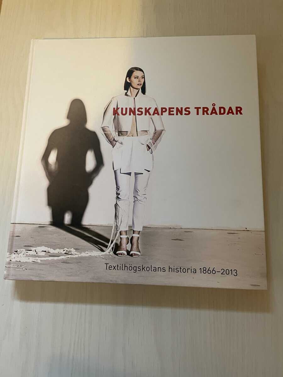 Annie Andréasson : Kunskapens trådar Textilhögskolans historia 1866-2013