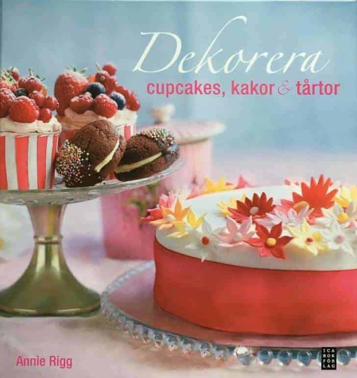 Annie Rigg : Dekorera cupcakes, kakor och tårtor