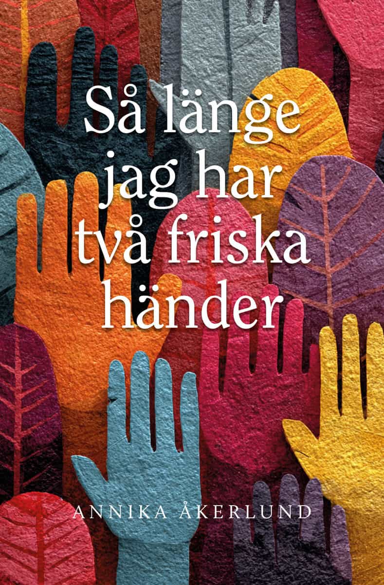 Annika Åkerlund : Så länge jag har två friska händer