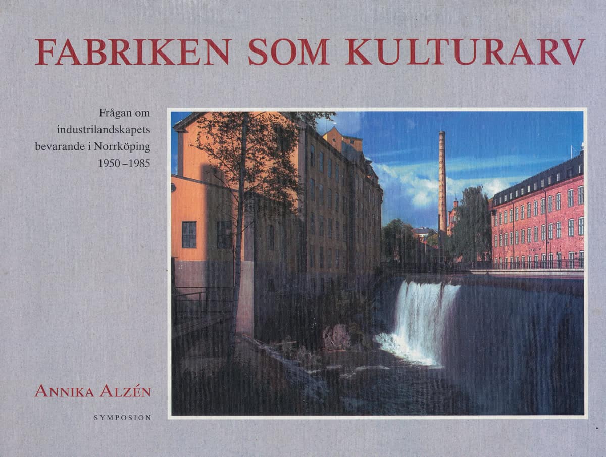 Annika Alzén : Fabriken som kulturarv