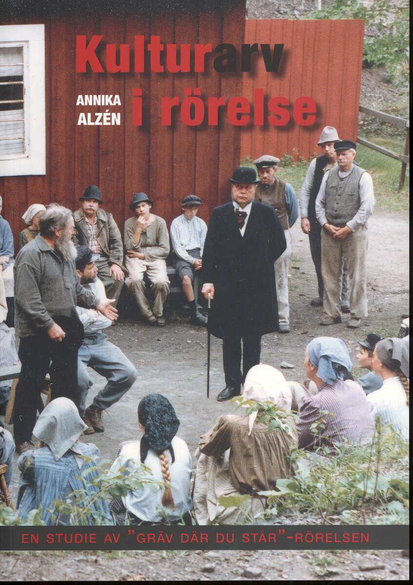 Annika Alzén : Kulturarv i rörelse : en studie av 'gräv där du står'-rörelse