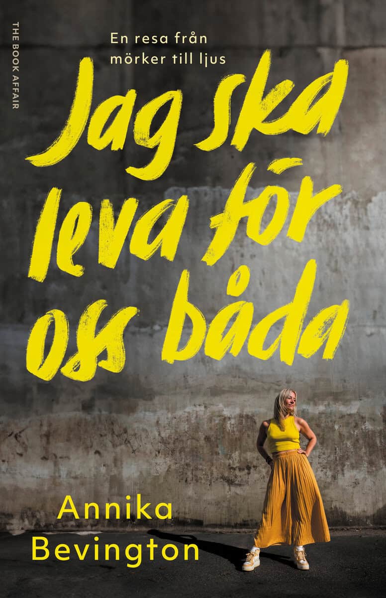 Annika Bevington : Jag ska leva för oss båda : en resa från mörker till ljus