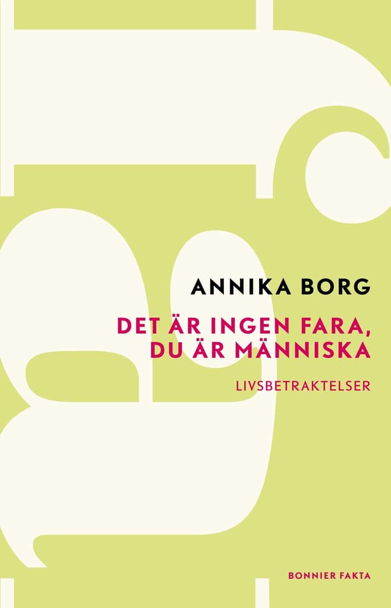 Annika Borg : Det är ingen fara, du är människa