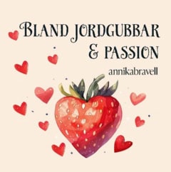 Annika Bravell : Bland jordgubbar & passion