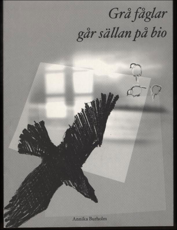 Annika Burholm : Grå fåglar går sällan på bio