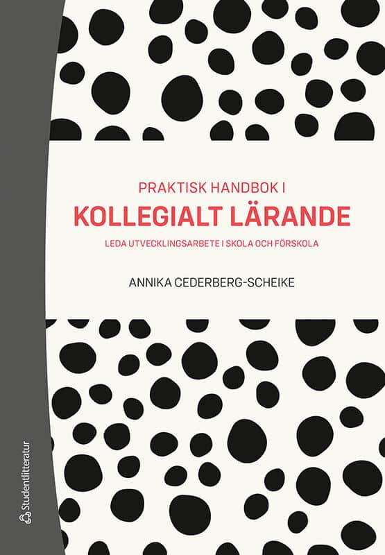 Annika Cederberg-Scheike : Praktisk handbok i kollegialt lärande : leda utvecklingsarbete i skola och förskola