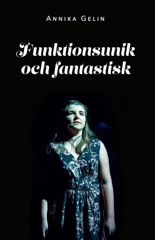 Annika Gelin : Funktionsunik och fantastisk