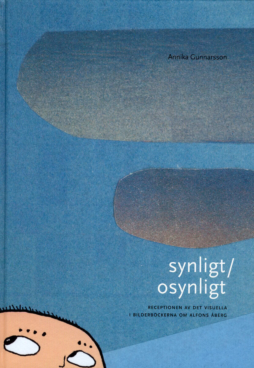 Annika Gunnarsson : Synligt/osynligt : receptionen av det visuella i bilderböckerna om Alfons Åberg