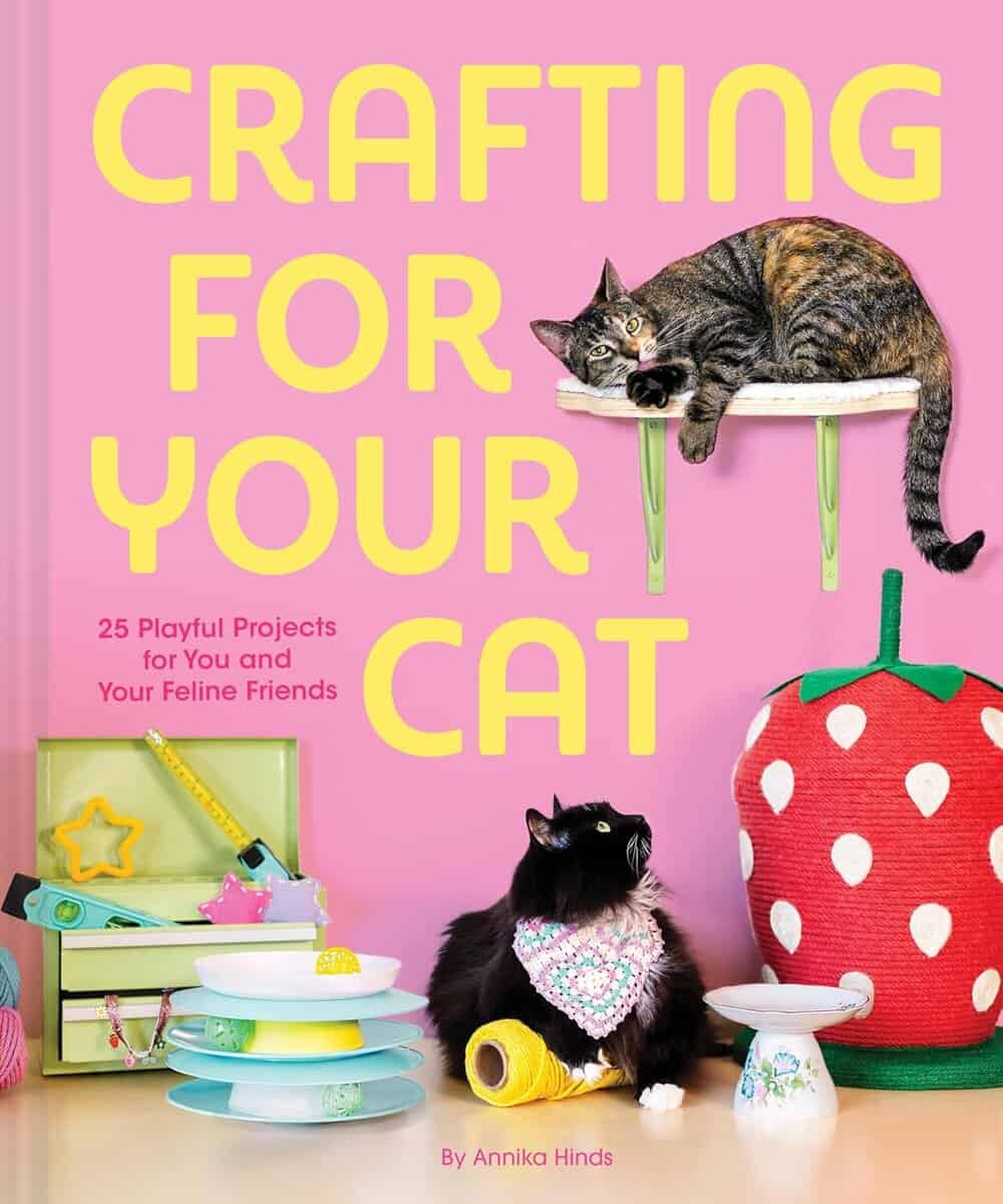 Annika Hinds : Crafting for Your Cat 25 Playful Projects for You and Your Feline Friends