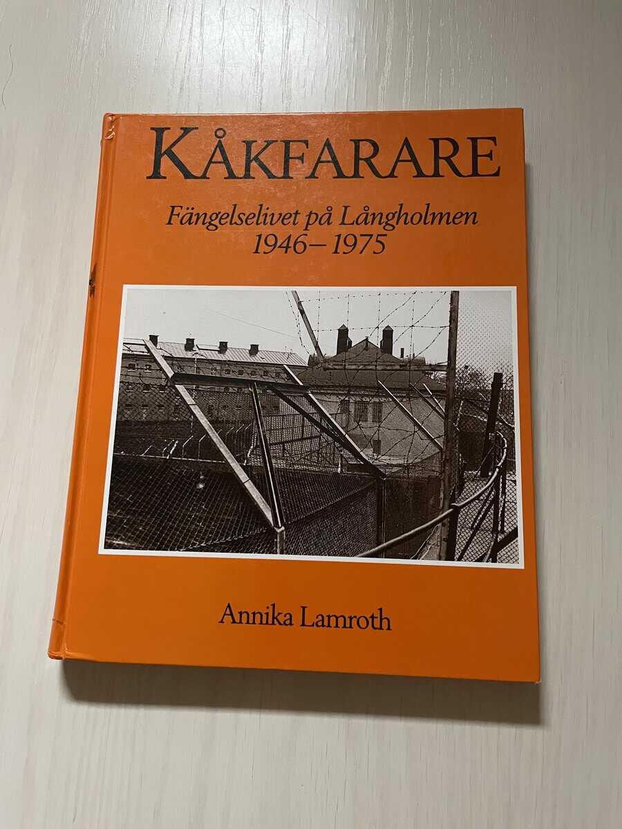 Annika Lamroth : Kåkfarare fängelselivet på Långholmen 1946-1975