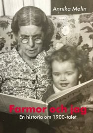 Annika Melin : Farmor och jag : en historia om 1900-talet