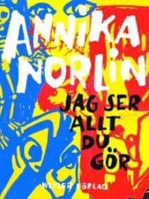 Annika Norlin : Jag ser allt du gör