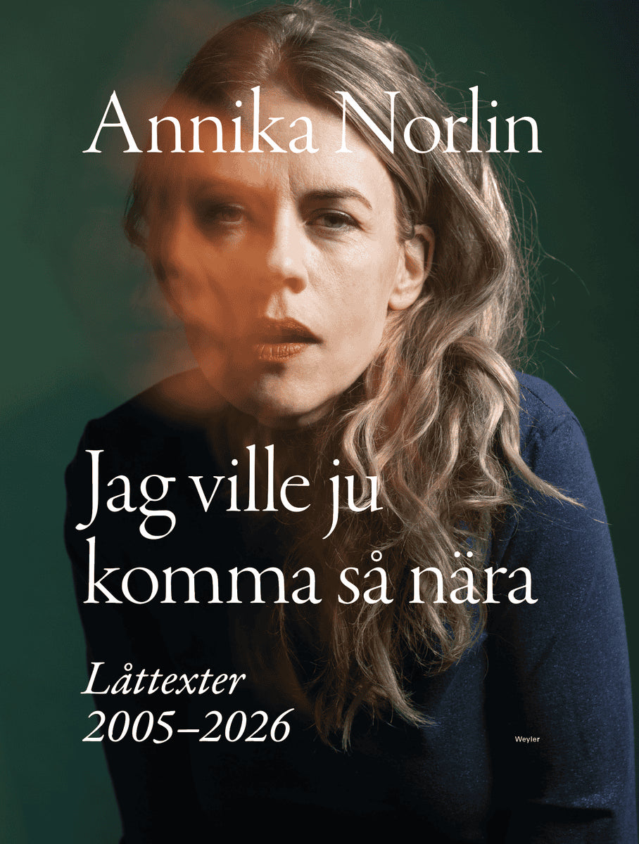 Annika Norlin : Jag ville ju komma så nära