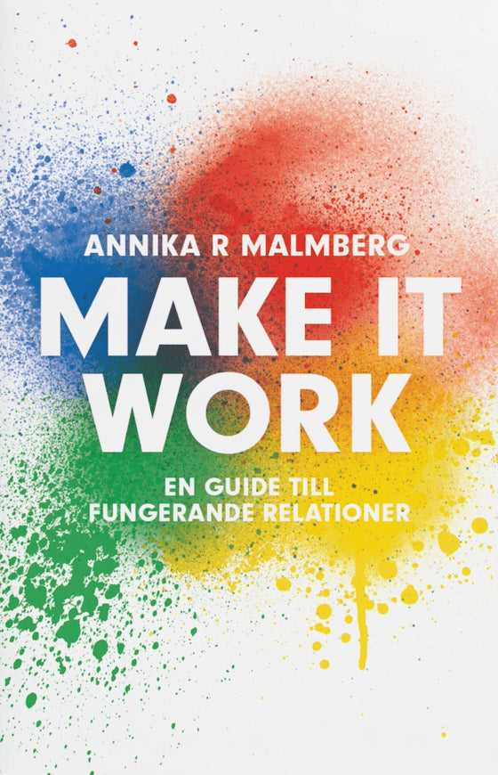 Annika R. Malmberg : Make it work : en guide till fungerande relationer
