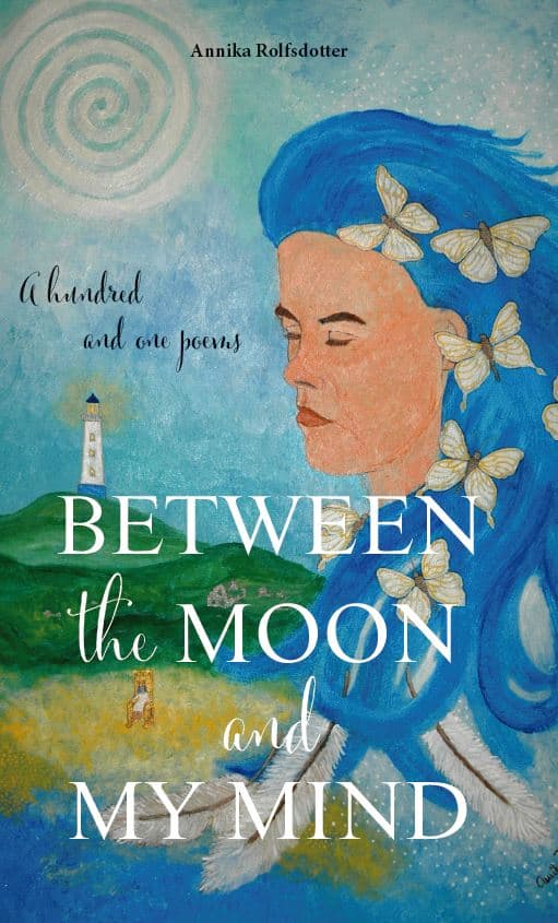 Annika Rolfsdotter : Between the moon and my mind : a hundred and one poems