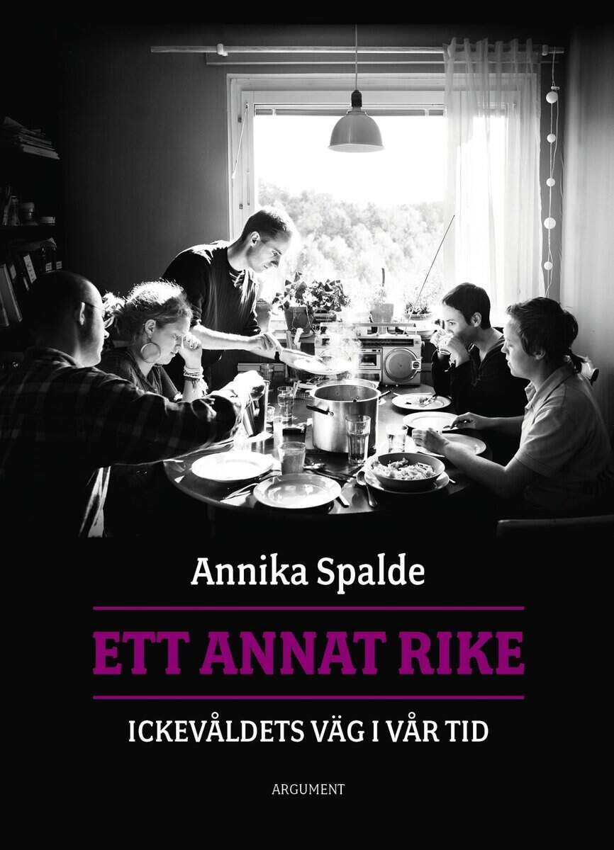 Annika Spalde : Ett annat rike : ickevåldets väg i vår tid