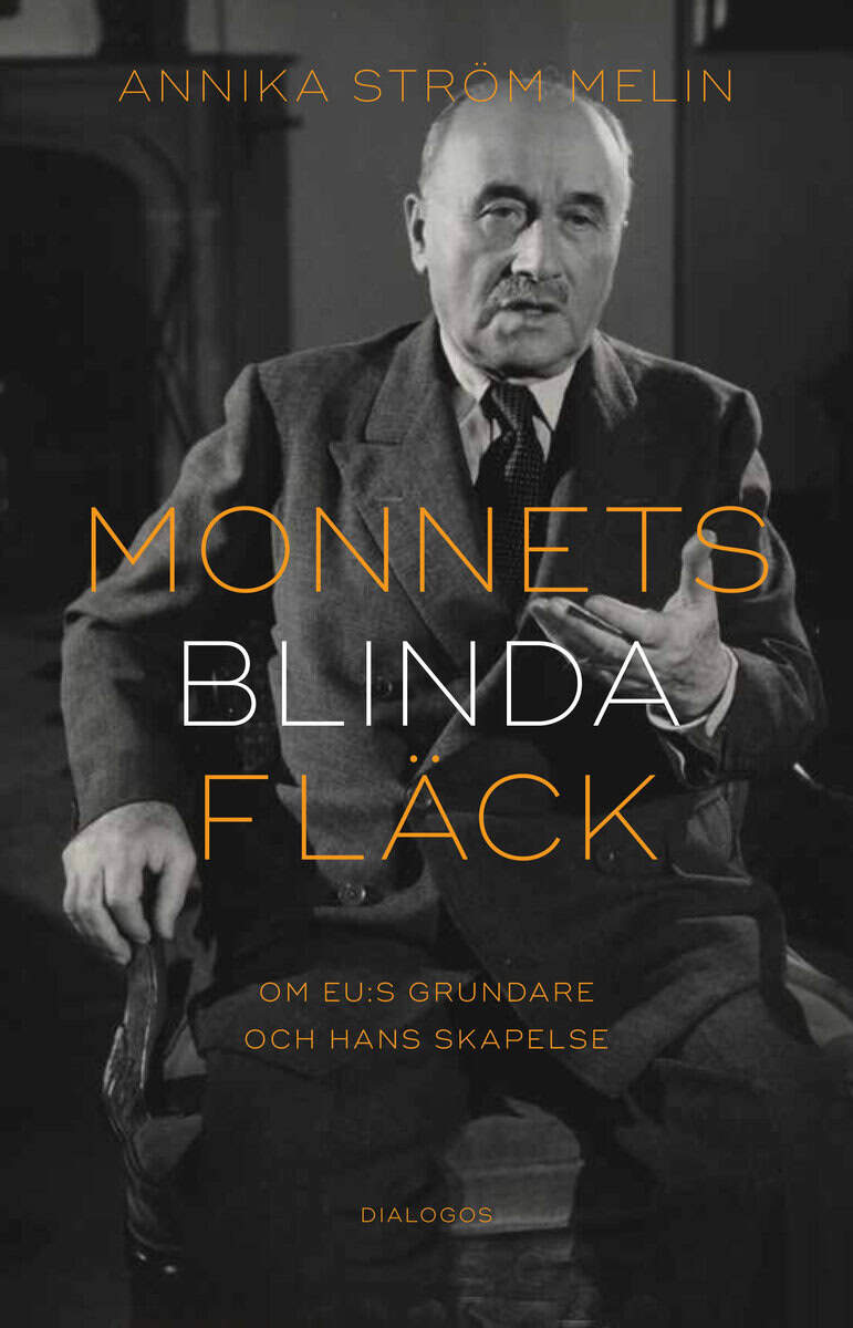 Annika Ström Melin : Monnets blinda fläck : om EU:s grundare och hans skapelse