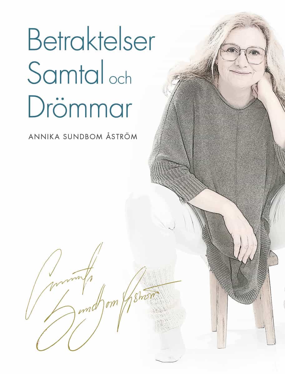 Annika Sundbom Åström : Betraktelser samtal och drömmar