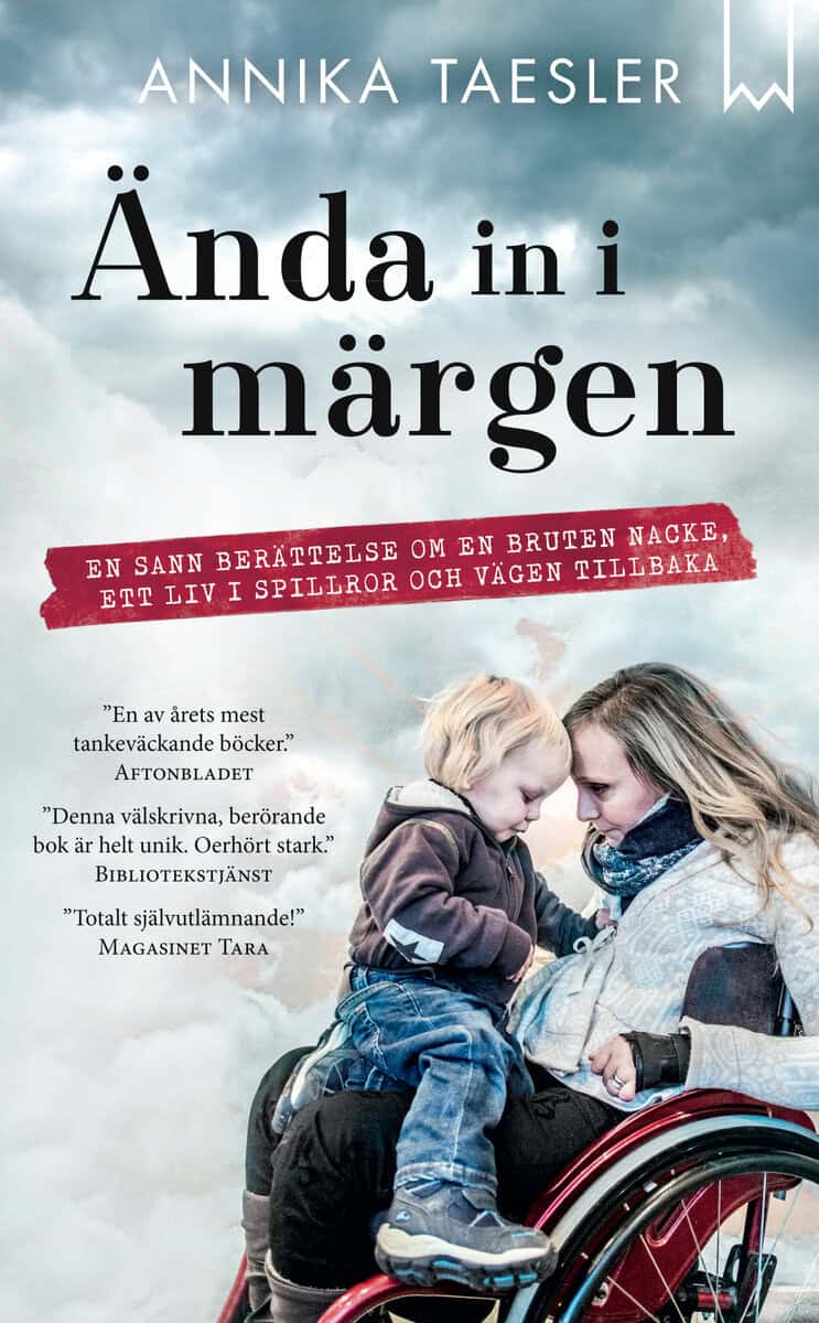 Annika Taesler : Ända in i märgen : en sann berättelse om en bruten nacke, ett liv i spillror och vägen tillbaka
