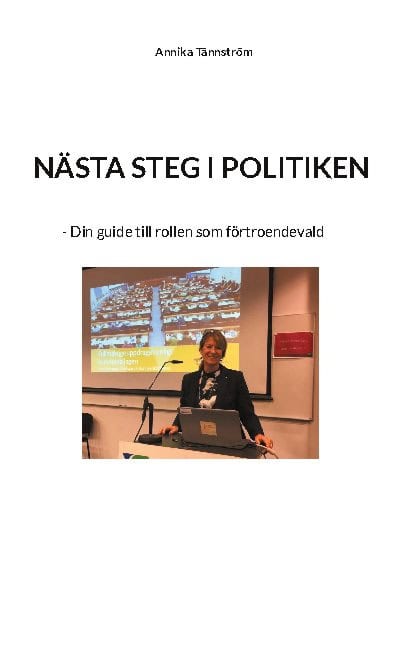 Annika Tännström : Nästa steg i politiken : din guide till rollen som förtroendevald
