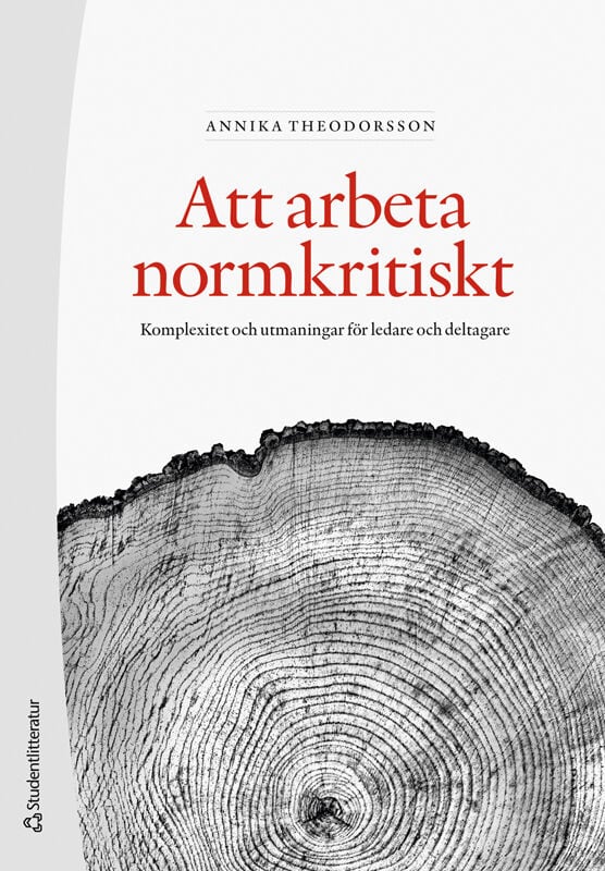 Annika Theodorsson : Att arbeta normkritiskt : komplexitet och utmaningar för ledare och deltagare