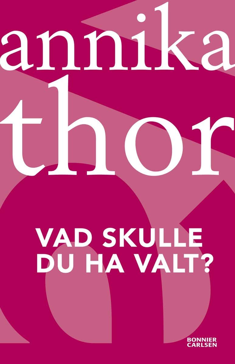 Annika Thor : Vad skulle du ha valt?