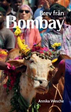 Annika Wesche : Brev från Bombay