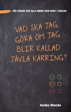 Annika Wesche : Vad ska jag göra om jag blir kallad jävla kärring?