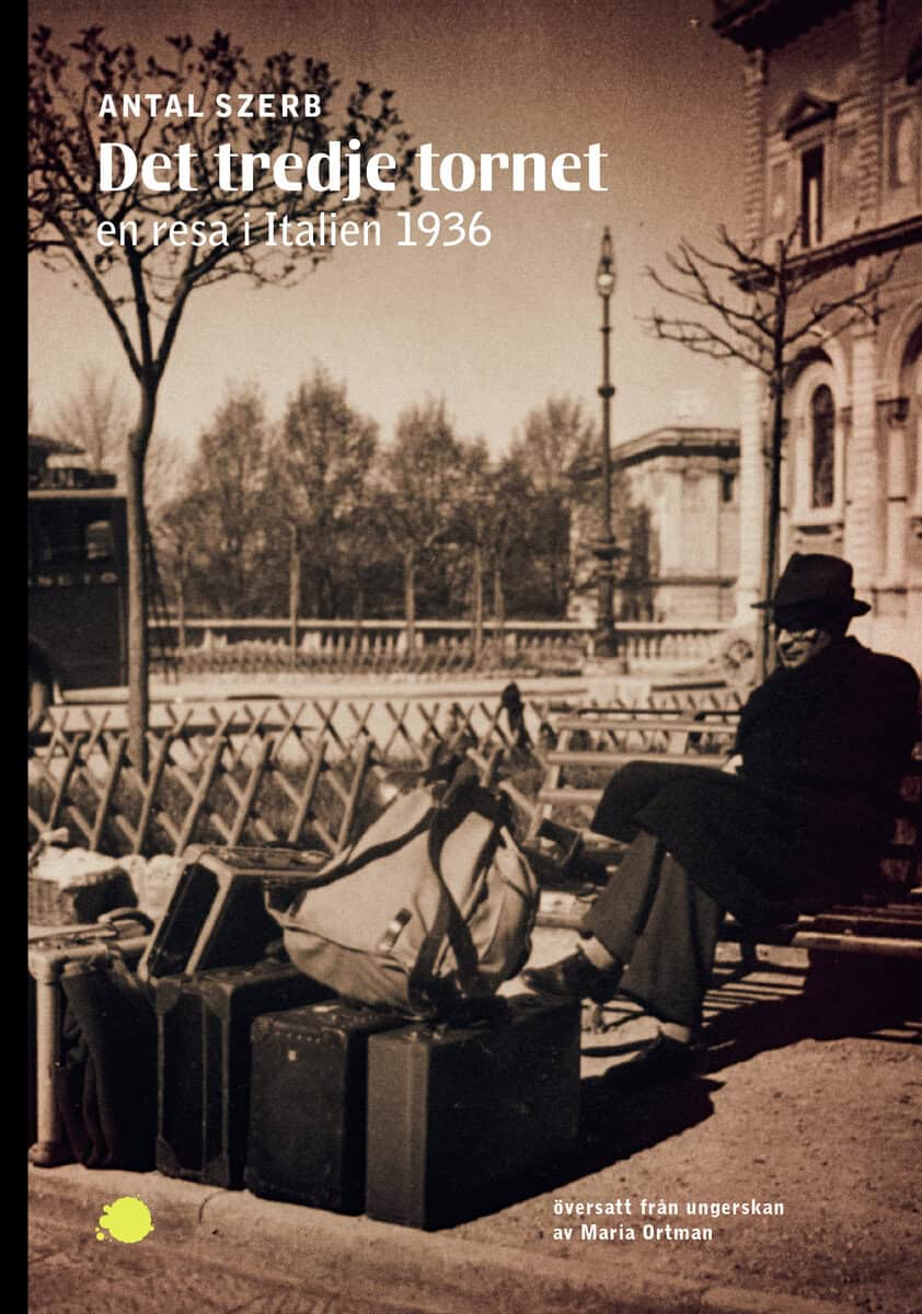 Antal Szerb : Det tredje tornet : en resa i Italien 1936