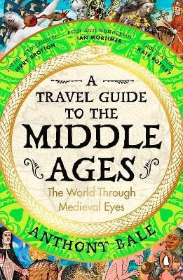 Anthony Bale : A Travel Guide to the Middle Ages