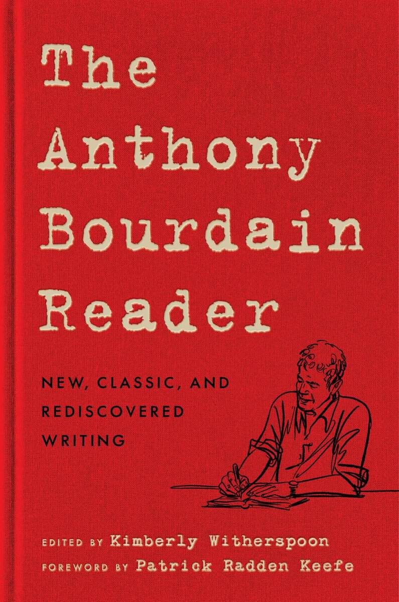 Anthony Bourdain : The Anthony Bourdain Reader: New, Classic, and Rediscovered Writing