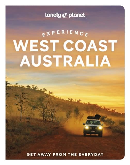 Anthony Ham : Lonely Planet Experience West Coast Australia