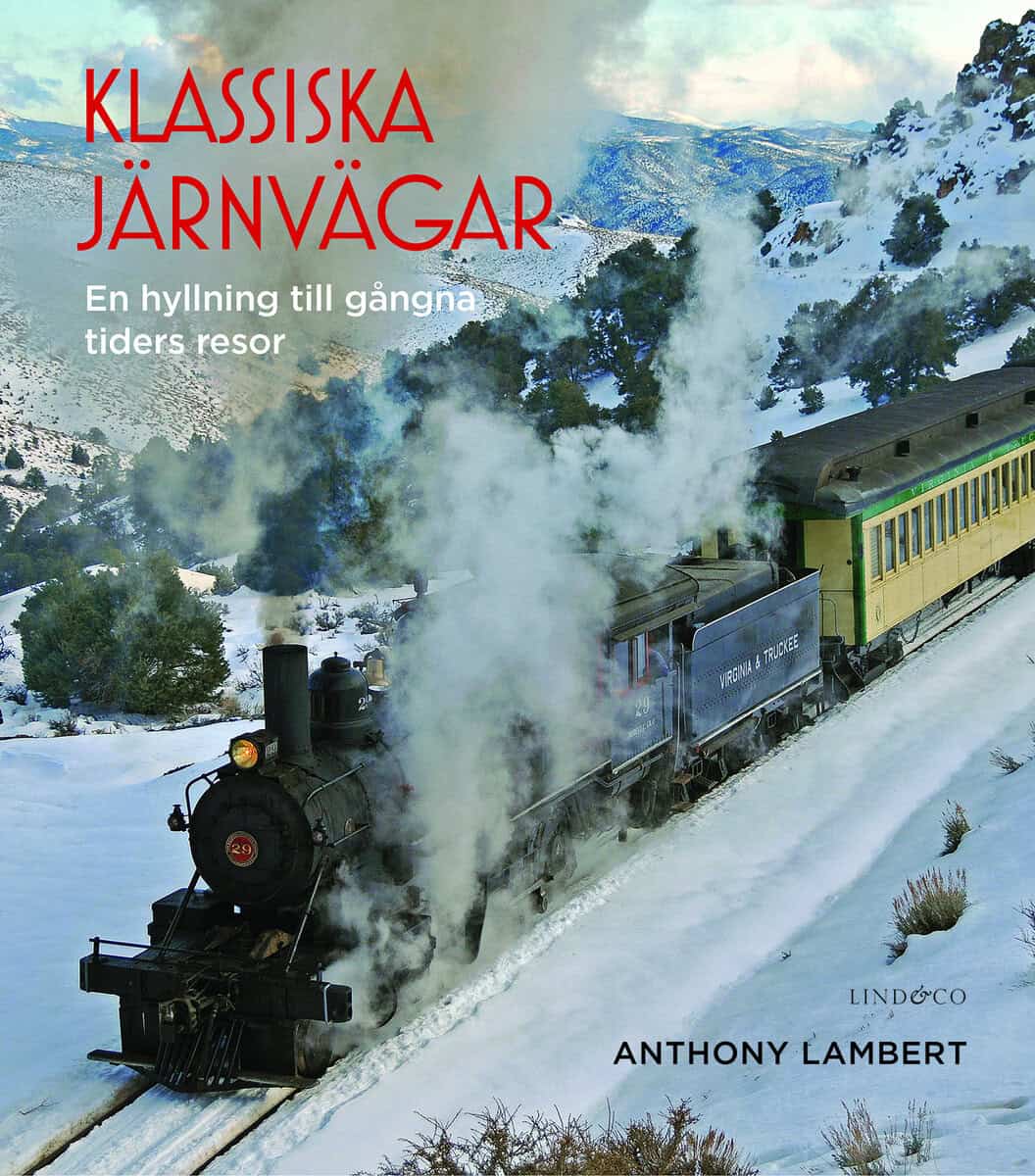 Anthony Lambert : Klassiska järnvägar : en hyllning till gångna tiders resor