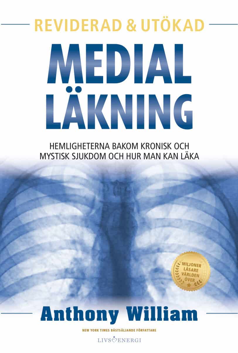 Anthony William : Medial läkning : hemligheterna bakom kronisk och mystisk sjukdom och hur man kan läka