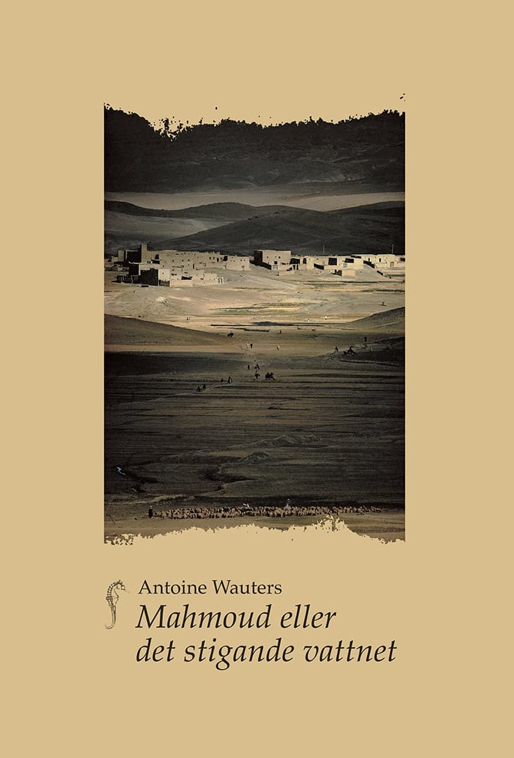 Antoine Wauters : Mahmoud eller det stigande vattnet : prosalyrisk berättelse