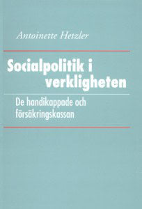 Antoinette Hetzler : Socialpolitik i verkligheten: De handikappade och försäkringskassan