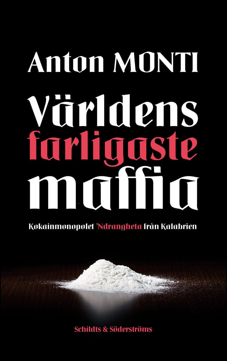 Anton Monti : Världens farligaste maffia : kokainmonopolet Ndrangheta från Kalabrien