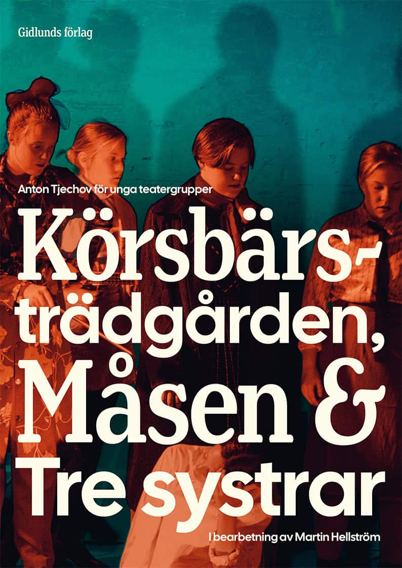 Anton Tjechov : Anton Tjechov för unga teatergrupper : Körsbärsträdgården, Måsen & Tre systrar