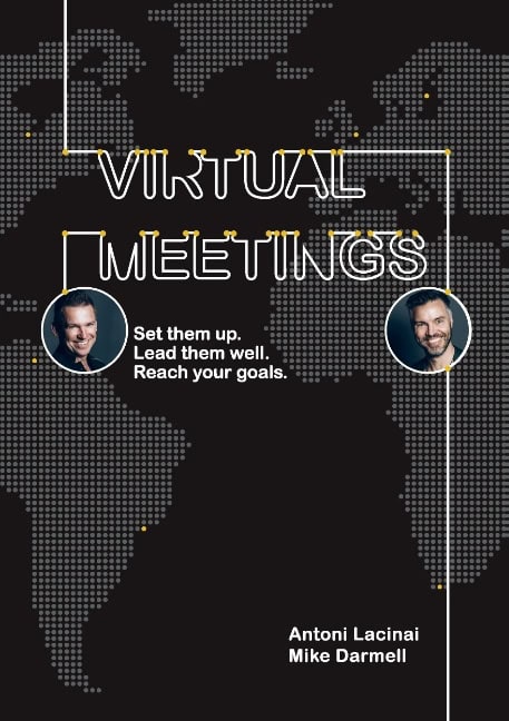 Lacinai, Antoni ; Darmell, Mike : Virtual Meetings : set them up. Lead them well. Reach your goals.