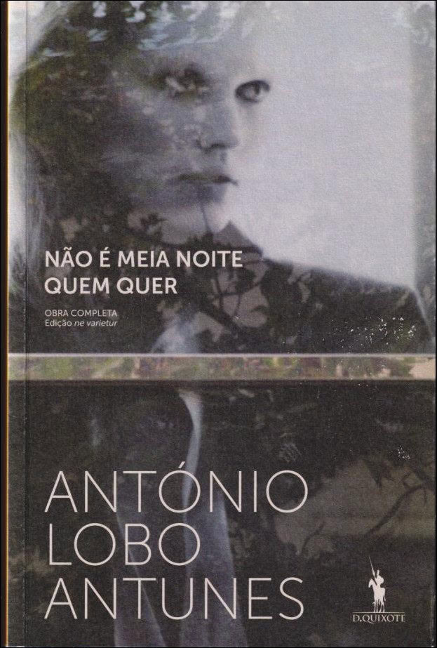 António Lobo Antunes : Não é meia noite quem quer