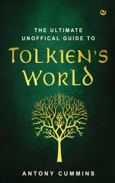 Antony Cummins : The Ultimate Unofficial Guide to Tolkien's World