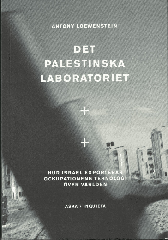 Antony Loewenstein : Det palestinska laboratoriet
