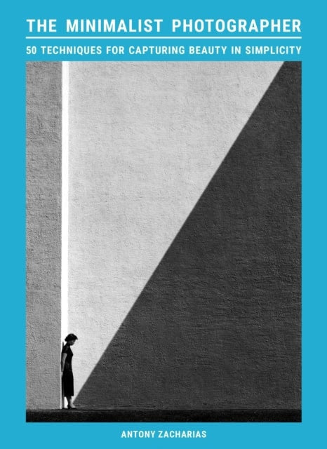 Antony Zacharias : The Minimalist Photographer