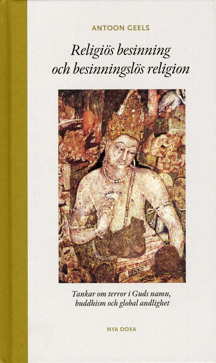 Antoon Geels : Religiös besinning och besinningslös religion : tankar om terror i Guds namn, buddhism och global andlighet