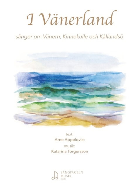 Appelqvist, Arne ; Torgersson, Katarina : I Vänerland : sånger om Vänern, Kinnekulle och Kållandsö