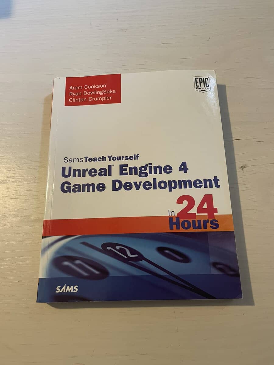 Aram Cookson : Sam's teach yourself Unreal engine 4 game development in 24 hours