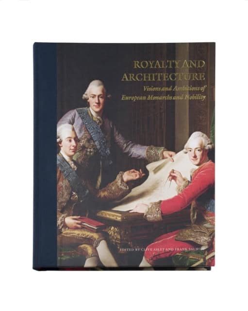 Arciszewska, Barbara ; Baudez, Basile ; Goodall, John ; Kieven, Elisabeth ; Lyons, Rebecca ; Olausson, Magnus ; Thompson, Ian ; Thurley, Simon ; Watkin, David ; Bryant, Julius ; Kremeier, Jarl ; Roy, Emily : Royalty and architecture