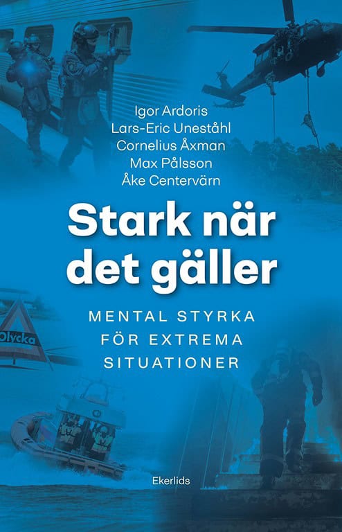 Ardoris, Igor ; Uneståhl, Lars-Eric ; Åxman, Cornelius ; Pålsson, Max ; Centervärn, Åke : Stark när det gäller : mental träning för extrema situationer
