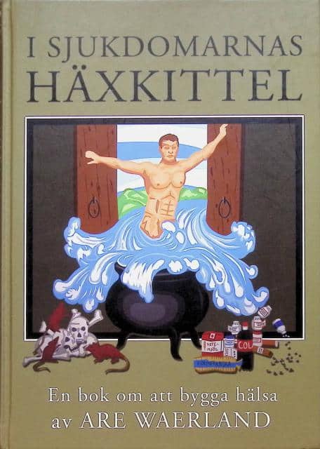 Are Waerland : I sjukdomarnas häxkittel, En bok om att bygga hälsa